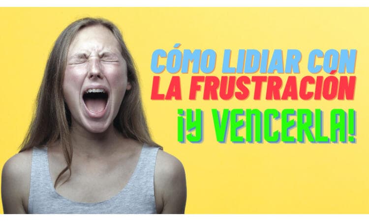 ¿Cómo lidiar con la frustración y salir ileso y fortalecido del suceso?