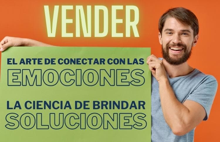 Vender: el arte de conectar con las emociones, la ciencia de brindar soluciones